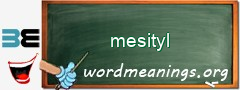 WordMeaning blackboard for mesityl